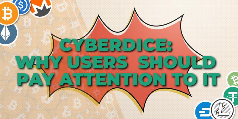 CyberDice, CyberDice &#8211; Why Users Should Pay Attention to it