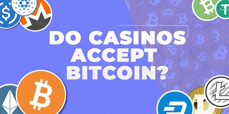 Do casinos accept Bitcoin?, Do casinos accept Bitcoin?