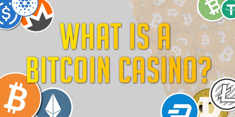 What Is A Bitcoin Casino?, What Is A Bitcoin Casino?