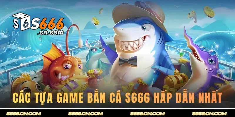 Điểm danh các tựa game săn ngư hot hit