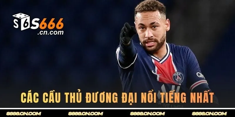Các cầu thủ đương đại nổi tiếng nhất được người hâm mộ săn đón