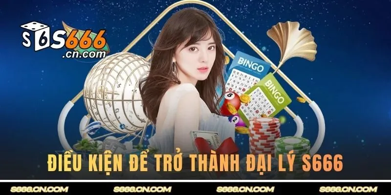 Điều kiện để nhanh chóng trở thành đại lý S666