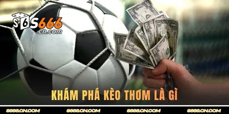 Khám phá kèo thơm là gì