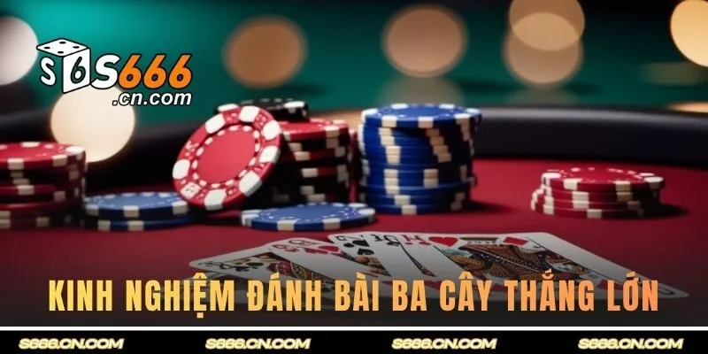 Kinh nghiệm áp dụng cách đánh bài ba cây thắng lớn