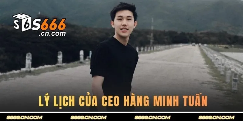 Lý lịch cụ thể của CEO Hàng Minh Tuấn