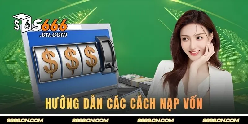Hướng dẫn các cách nạp vốn