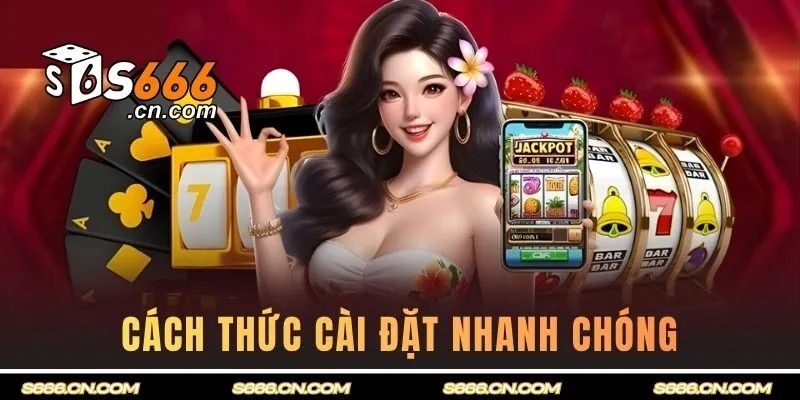 Cách thức cài đặt nhanh chóng