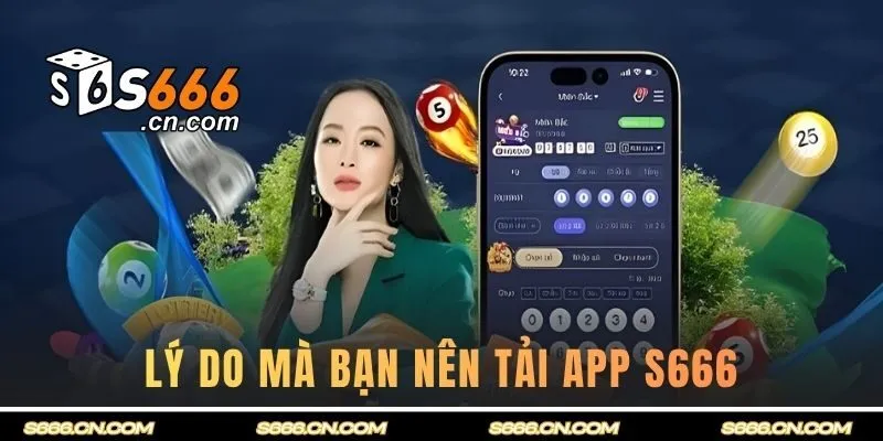 Lý do nên tải app S666