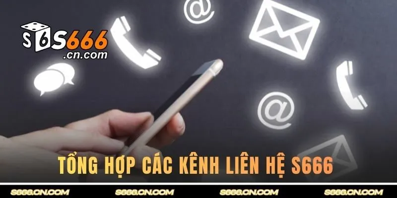Tổng hợp các kênh liên hệ S666 
